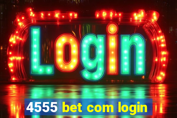 4555 bet com login