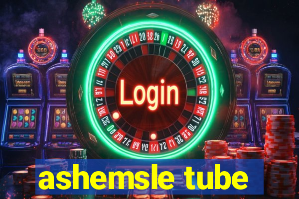 ashemsle tube