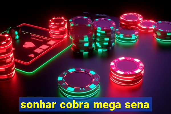 sonhar cobra mega sena