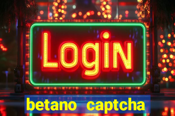 betano captcha security check