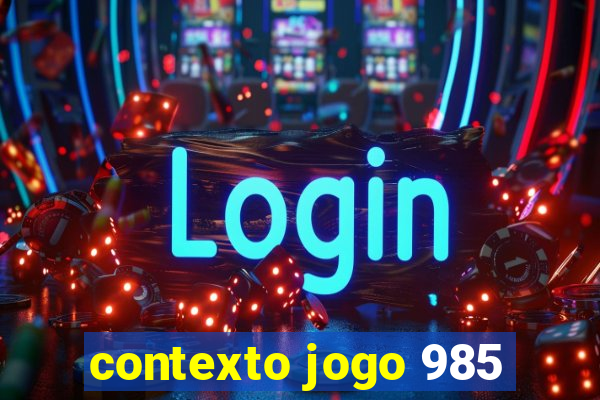 contexto jogo 985