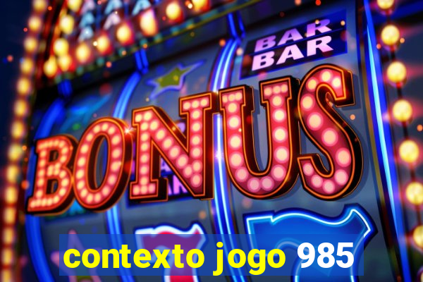 contexto jogo 985