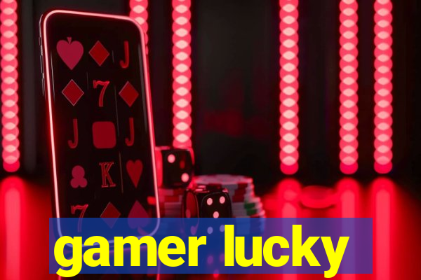 gamer lucky