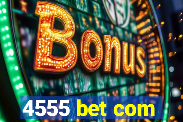 4555 bet com