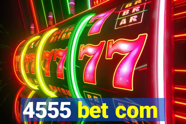 4555 bet com