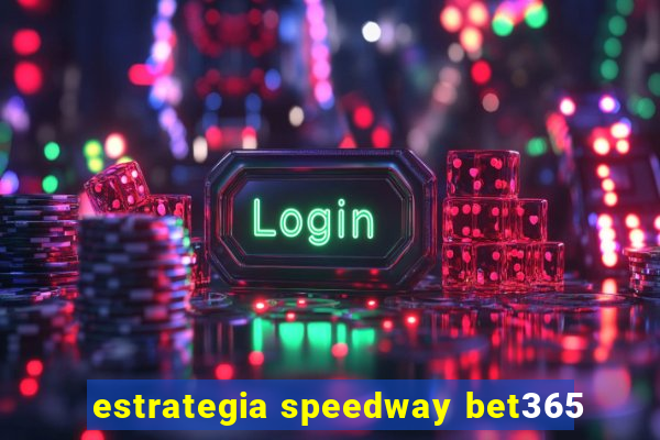 estrategia speedway bet365