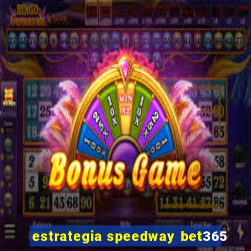 estrategia speedway bet365