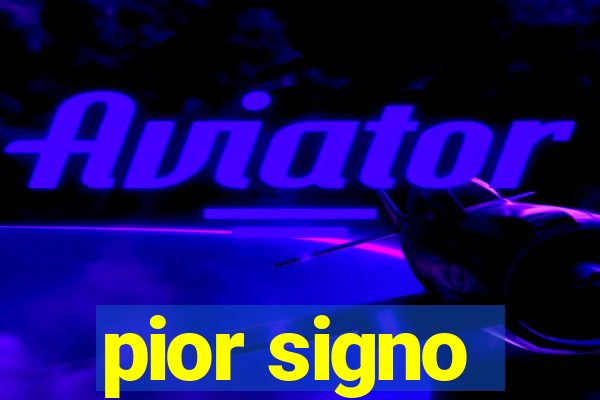 pior signo