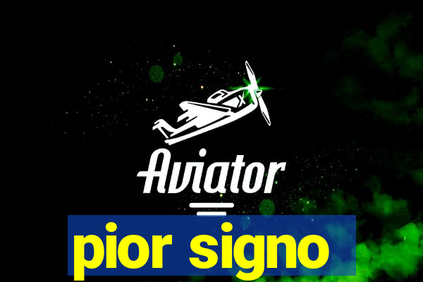 pior signo