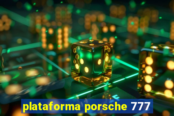 plataforma porsche 777