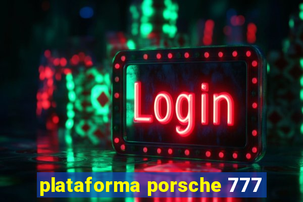 plataforma porsche 777