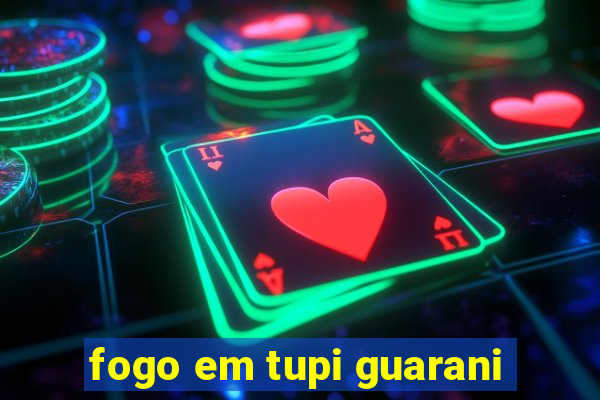 fogo em tupi guarani