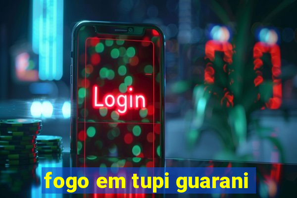 fogo em tupi guarani