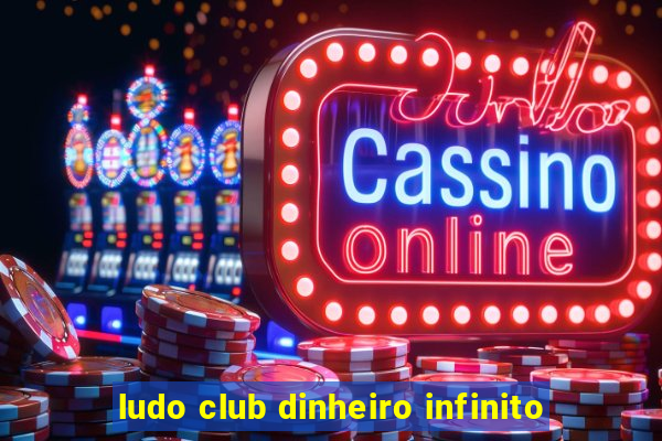 ludo club dinheiro infinito