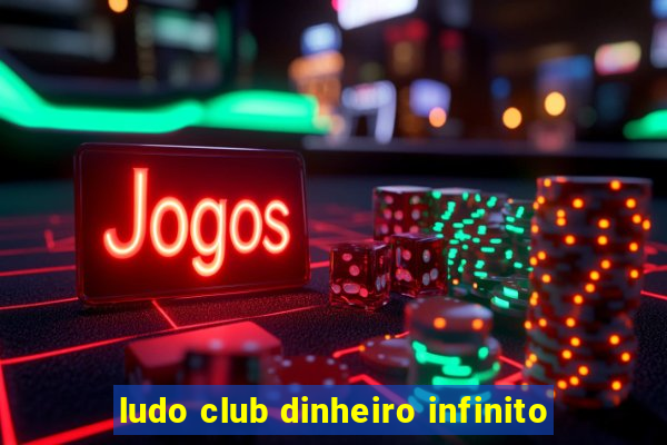 ludo club dinheiro infinito