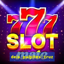 deia palpites cruz do dia
