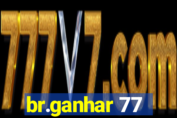 br.ganhar 77