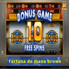 fortuna do mano brown