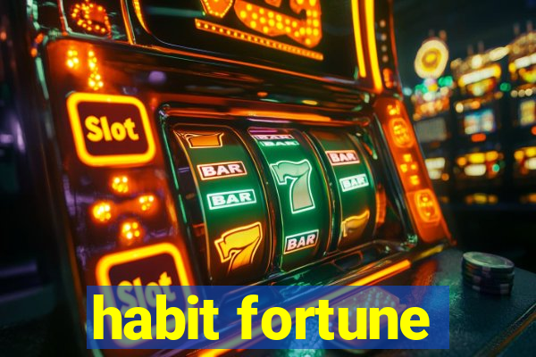 habit fortune