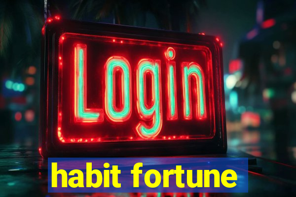 habit fortune