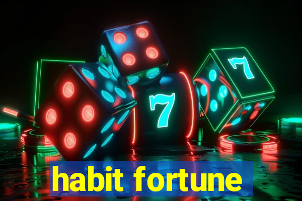 habit fortune