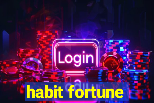 habit fortune