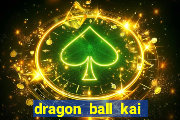 dragon ball kai legendado download