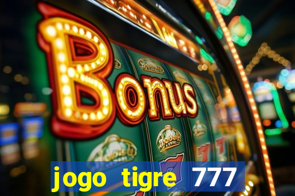 jogo tigre 777 como jogar