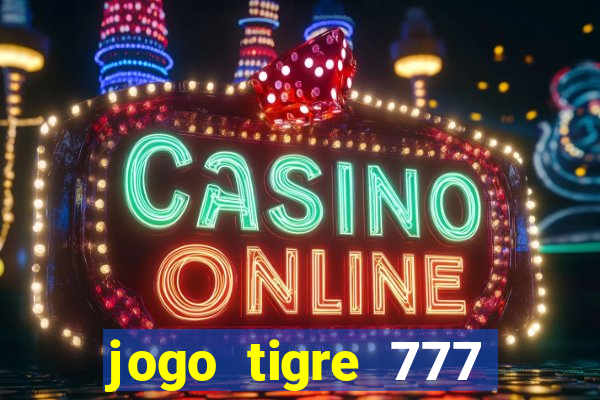 jogo tigre 777 como jogar