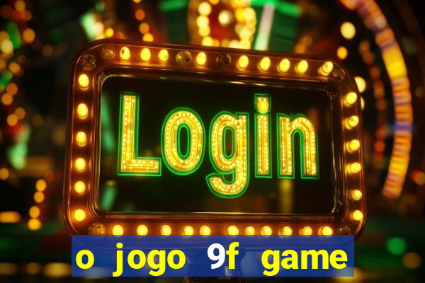 o jogo 9f game paga mesmo