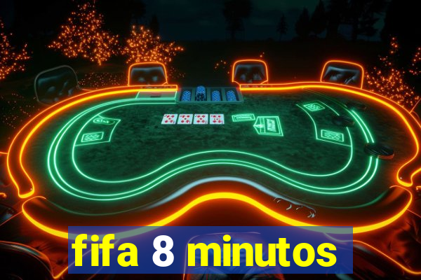 fifa 8 minutos