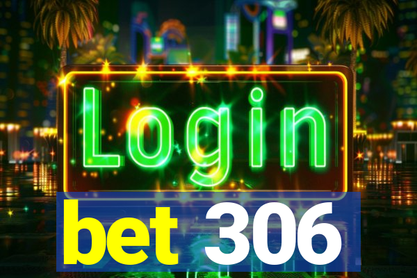 bet 306