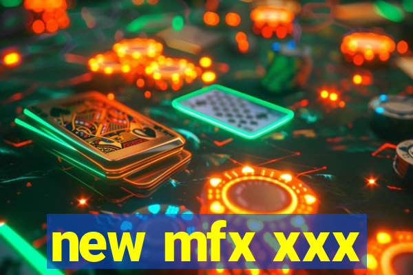 new mfx xxx
