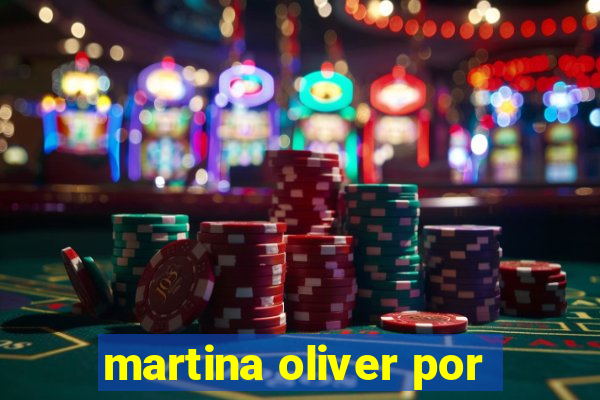 martina oliver por