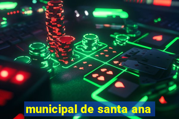 municipal de santa ana