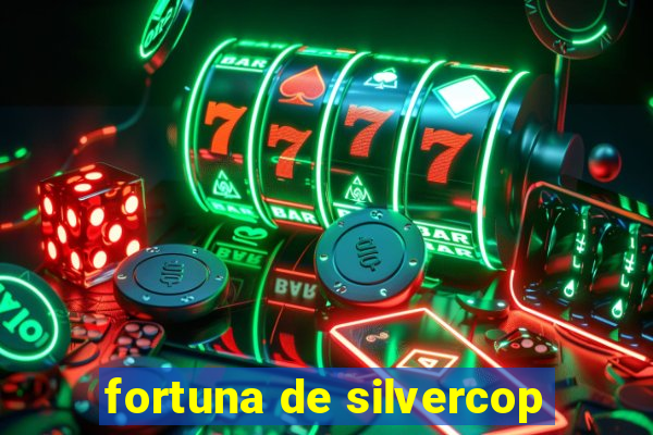 fortuna de silvercop