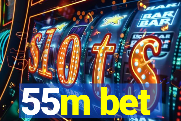 55m bet