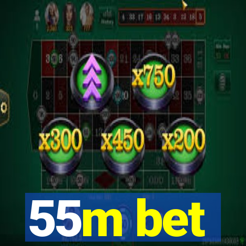 55m bet