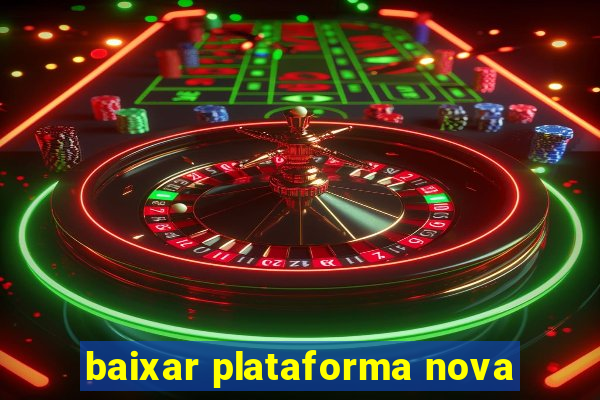 baixar plataforma nova