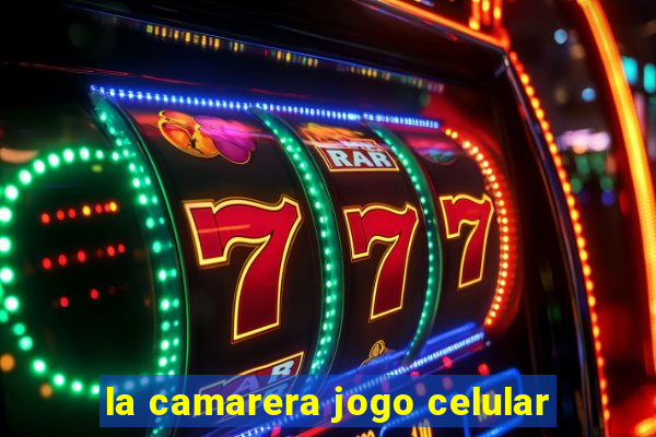 la camarera jogo celular