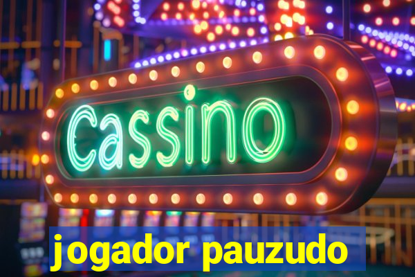 jogador pauzudo