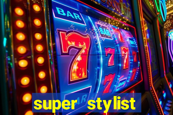 super stylist dinheiro e diamante infinito 2024 atualizado
