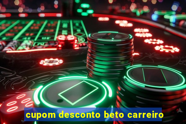 cupom desconto beto carreiro