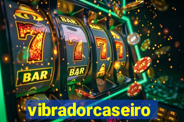 vibradorcaseiro