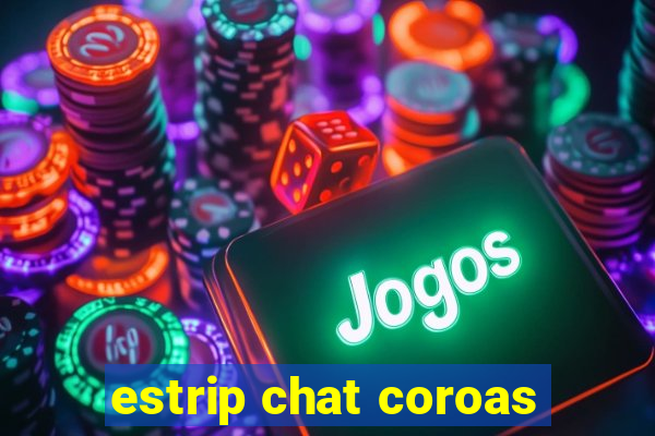 estrip chat coroas