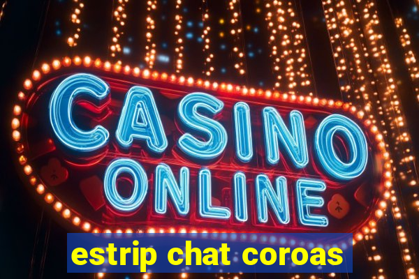 estrip chat coroas