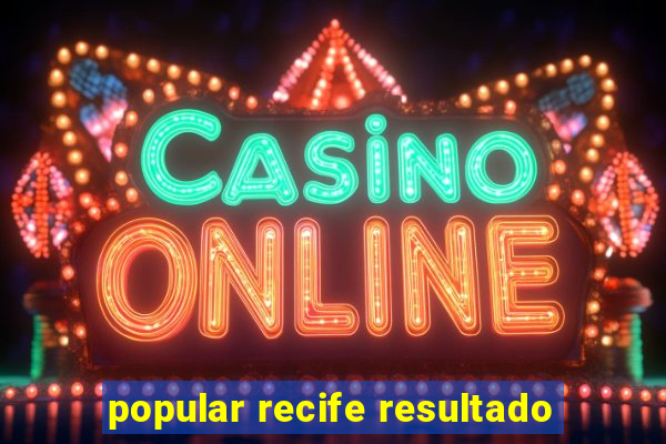 popular recife resultado