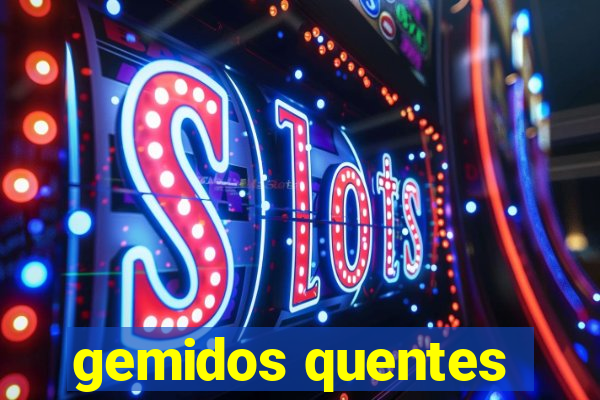gemidos quentes