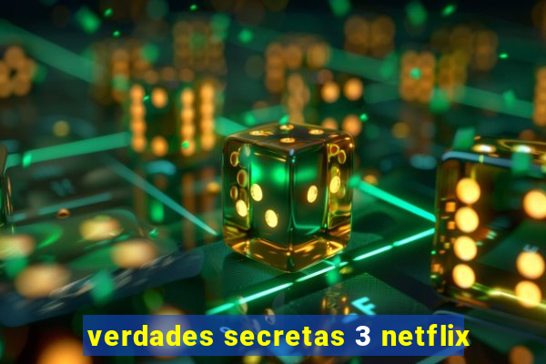 verdades secretas 3 netflix