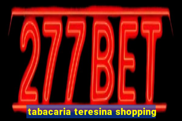 tabacaria teresina shopping
